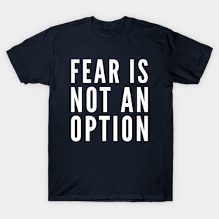 Fear Is Not An Option T-Shirt